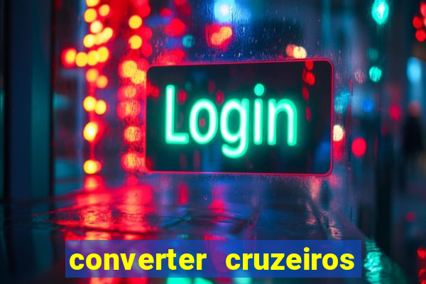 converter cruzeiros para real